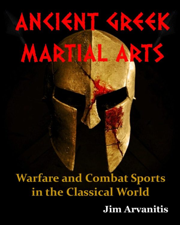 ANCIENT GREEK MARTIAL ARTS: Warfare and Combat Sports in the Classical World Book by Jim Arvanitis Supply