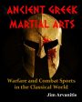 ANCIENT GREEK MARTIAL ARTS: Warfare and Combat Sports in the Classical World Book by Jim Arvanitis Supply