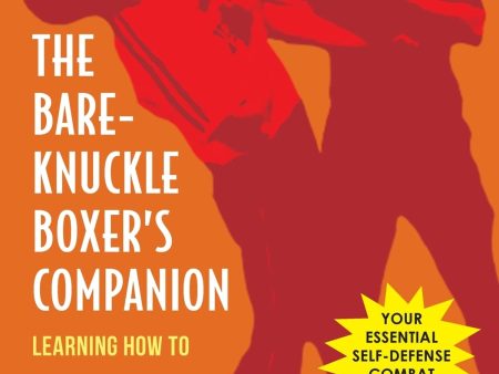 Bare-Knuckle Boxer s Companion: Learning How to Hit Hard and Train Tough from the Early Boxing Masters Book by David Lindholm Fashion