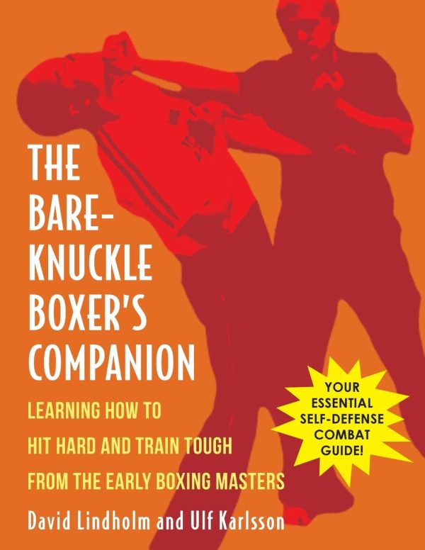 Bare-Knuckle Boxer s Companion: Learning How to Hit Hard and Train Tough from the Early Boxing Masters Book by David Lindholm Fashion