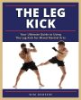 The Leg Kick: Your Ultimate Guide to Using The Leg Kick for Mixed Martial Arts Book by Wim Demeere Discount