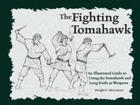 The Fighting Tomahawk: An Illustrated Guide to Using the Tomahawk and Long Knife as Weapons Book by Dwight McLemore Online