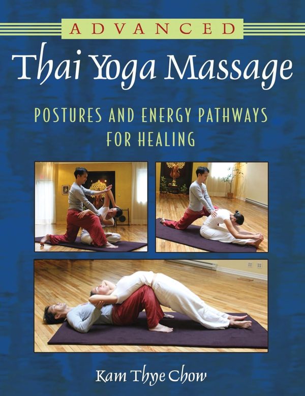 Advanced Thai Yoga Massage: Postures and Energy Pathways for Healing Book by Kam Thye Chow Cheap