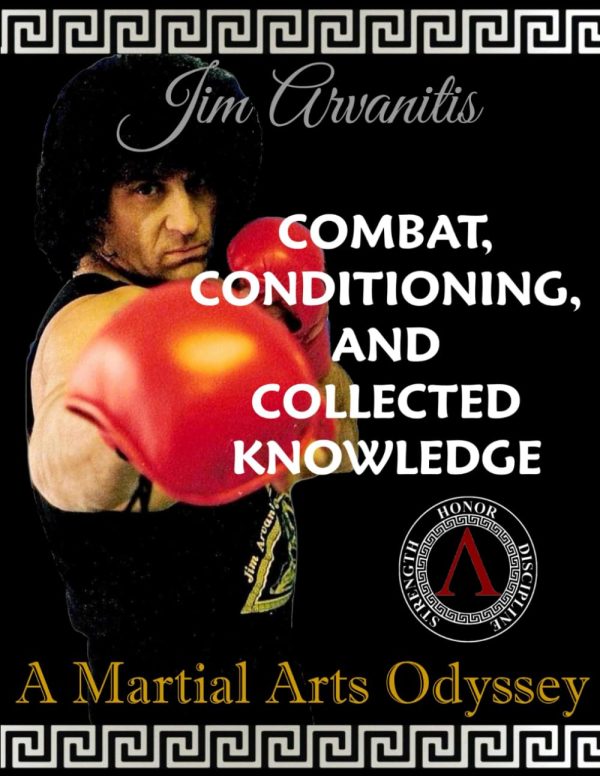 Combat, Conditioning, and Collected Knowledge: A Martial Arts Odyssey Book by Jim Arvanitis Fashion